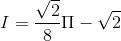 I=\frac{\sqrt{2}}{8}\Pi -\sqrt{2}