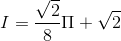 I=\frac{\sqrt{2}}{8}\Pi +\sqrt{2}