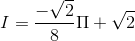 I=\frac{-\sqrt{2}}{8}\Pi +\sqrt{2}