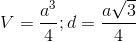 V=\frac{a^{3}}{4};d=\frac{a\sqrt{3}}{4}