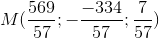 M(\frac{569}{57};-\frac{-334}{57};\frac{7}{57})