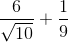 \frac{6}{\sqrt{10}}+\frac{1}{9}