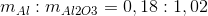 m_{Al} : m_{Al2O3} = 0,18 : 1,02