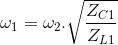 \omega _{1}=\omega _{2}.\sqrt{\frac{Z_{C1}}{Z_{L1}}}