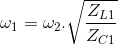 \omega _{1}=\omega _{2}.\sqrt{\frac{Z_{L1}}{Z_{ C1}}}