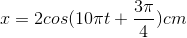 x=2cos(10\pi t+\frac{3\pi }{4})cm