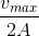 \frac{v_{max}}{2A}