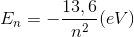 E_{n}=-\frac{13,6}{n^{2}}(eV)