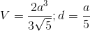 V =\frac{2a^{3}}{3\sqrt{5}};d=\frac{a}{5}