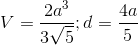 V =\frac{2a^{3}}{3\sqrt{5}};d=\frac{4a}{5}