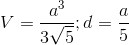 V =\frac{a^{3}}{3\sqrt{5}};d=\frac{a}{5}