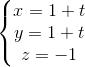 \left\{\begin{matrix} x=1+t & & \\ y=1 +t& & \\ z=-1 & & \end{matrix}\right.