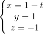\left\{\begin{matrix} x=1-t & & \\ y=1 & & \\ z=-1 & & \end{matrix}\right.