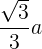 \frac{\sqrt{3}}{3}a