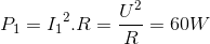 P_{1}={I_{1}}^{2}.R=\frac{U^{2}}{R}=60W