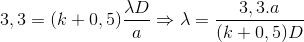 3,3=(k+0,5)\frac{\lambda D}{a}\Rightarrow \lambda =\frac{3,3.a}{(k+0,5)D}