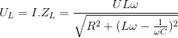 U_{L}=I.Z_{L}=\frac{UL\omega }{\sqrt{R^{2}+(L\omega -\frac{1}{\omega C})^{2}}}
