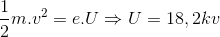 \frac{1}{2}m.v^{2}=e.U\Rightarrow U=18,2kv