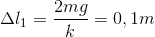\Delta l_{1}=\frac{2mg}{k}=0,1m