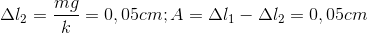 \Delta l_{2}=\frac{mg}{k}=0,05cm;A=\Delta l_{1}-\Delta l_{2}=0,05cm