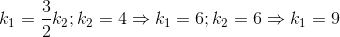 k_{1}=\frac{3}{2}k_{2}; k_{2}=4\Rightarrow k_{1}=6;k_{2}=6\Rightarrow k_{1}=9