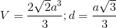V=\frac{2\sqrt{2}a^{3}}{3}; d=\frac{a\sqrt{3}}{3}
