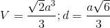 V=\frac{\sqrt{2}a^{3}}{3}; d=\frac{a\sqrt{6}}{3}
