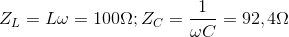 Z_{L}=L\omega =100\Omega ;Z_{C}=\frac{1}{\omega C}=92,4\Omega