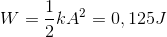 W=\frac{1}{2}kA^{2}=0,125J