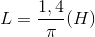 L=\frac{1,4}{\pi }(H)