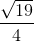 \frac{\sqrt{19}}{4}