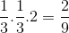 \frac{1}{3}.\frac{1}{3}.2=\frac{2}{9}