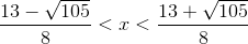 \frac{13-\sqrt{105}}{8}<x<\frac{13+\sqrt{105}}{8}