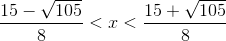 \frac{15-\sqrt{105}}{8}<x<\frac{15+\sqrt{105}}{8}