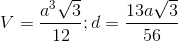 V=\frac{a^{3}\sqrt{3}}{12};d=\frac{13a\sqrt{3}}{56}