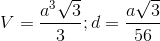 V=\frac{a^{3}\sqrt{3}}{3};d=\frac{a\sqrt{3}}{56}