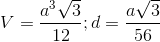 V=\frac{a^{3}\sqrt{3}}{12};d=\frac{a\sqrt{3}}{56}