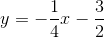 y =-frac{1}{4}x-frac{3}{2}