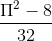 \frac{\Pi ^{2}-8}{32}