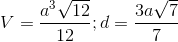 V=\frac{a^{3}\sqrt{12}}{12};d=\frac{3a\sqrt{7}}{7}