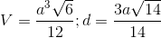 V=\frac{a^{3}\sqrt{6}}{12};d=\frac{3a\sqrt{14}}{14}