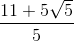 \frac{11+5\sqrt{5}}{5}