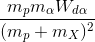 \frac{m_{p}m_{\alpha }W_{d\alpha }}{(m_{p}+m_{X})^{2}}