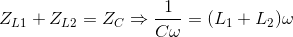 Z_{L1}+Z_{L2}=Z_{C}\Rightarrow \frac{1}{C\omega }=(L_{1}+L_{2})\omega