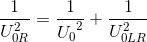 \frac{1}{U_{0R}^{2}}=\frac{1}e_U_{0^{2}}+\frac{1}{U_{0LR}^{2}}