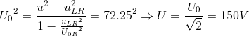 {U_{0}}^{2}=\frac{u^{2}-u^{2}_{LR}}{1-\frace_u_{LR^{2}}e_U_{0R^{2}}}=72.25^{2}\Rightarrow U=\frac{U_{0}}{\sqrt{2}}=150V