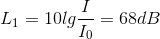 L_{1}=10lg\frac{I}{I_{0}}=68dB
