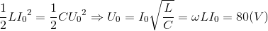 \frac{1}{2}L{I_{0}}^{2}=\frac{1}{2}C{U_{0}}^{2}\Rightarrow U_{0}=I_{0}\sqrt{\frac{L}{C}}=\omega LI_{0}=80(V)