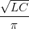 \frac{\sqrt{LC}}{\pi }