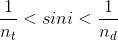 \frac{1}{n_{t}}< sini< \frac{1}{n_{d}}